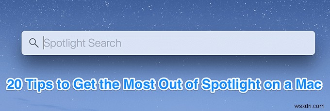 macOS スポットライト:最大限に活用するための 20 のヒントとコツ