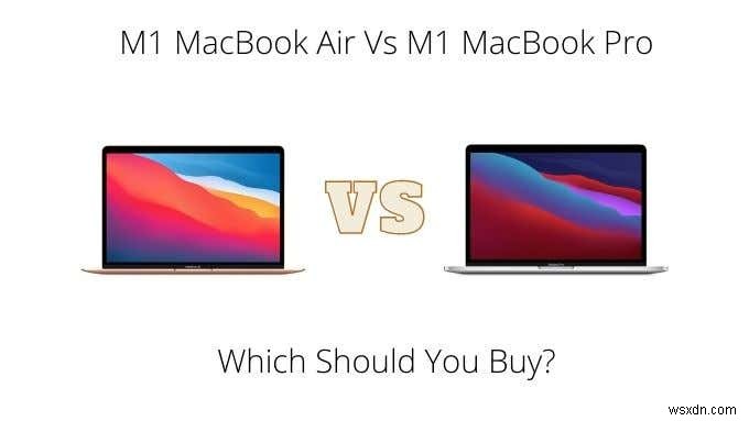 M1 MacBook Air と M1 MacBook Pro:どっちを買うべき?