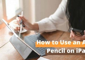 iPadでApple Pencilを使いこなす方法｜知っておきたい7つの活用術