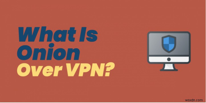 Onion Over VPN とは?その使用方法は?