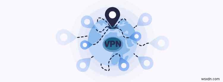 VPN やその他の方法で場所を変更する方法