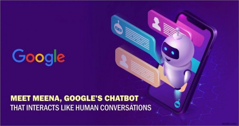 AI 搭載のチャットボット、Google Meena について知っていることすべて