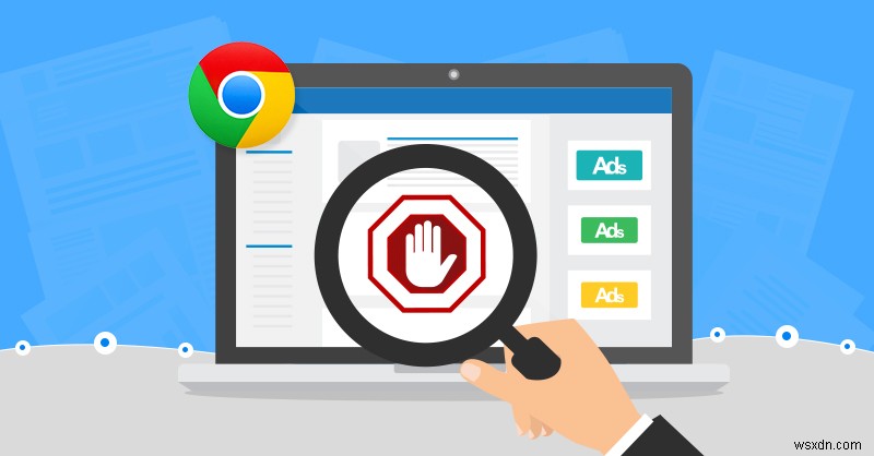 Google Chrome の新しい組み込み広告ブロッカーについて知っておくべきことすべて