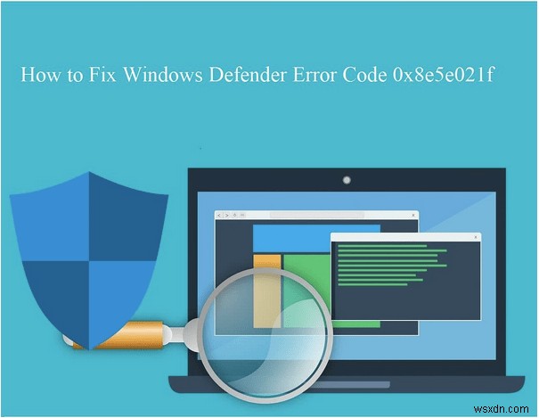 Windows Defender エラー コード 0x8e5e021f を修正する方法