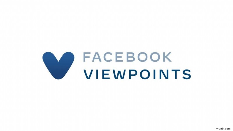 Facebook Viewpoints アプリについて知っておくべきことすべて