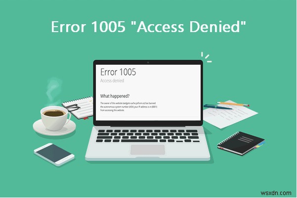 Windows 10 で「エラー 1005:アクセスが拒否されました」というブラウジングの問題を修正する方法