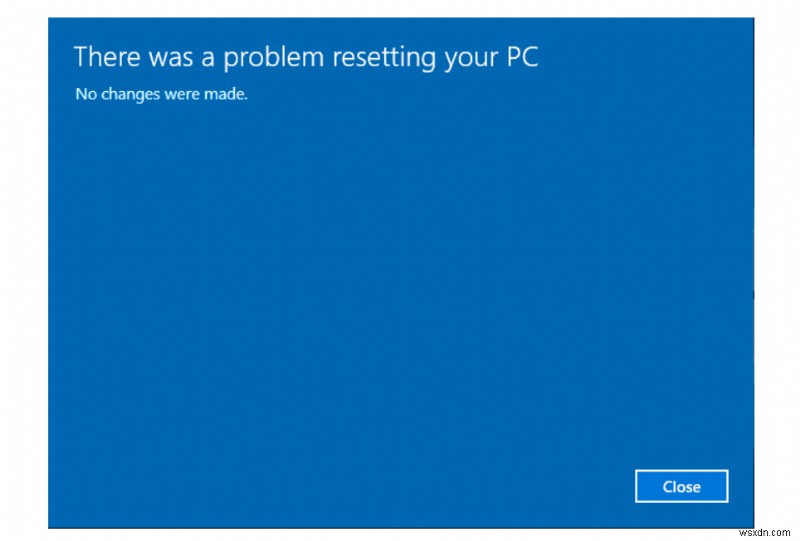 [修正済み]:「Windows 10 PC のリセット中に問題が発生しました。変更はありません」