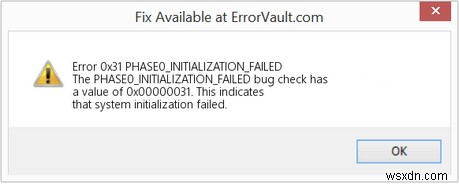 {FIXED} Bug Code:0x00000031 “PHASE0_INITIALIZATION_FAILED”