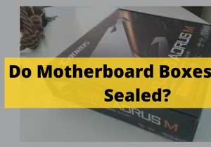 マザーボードの箱は封印されて出荷される?購入前に知っておくべき専門家ガイド