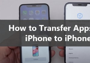 すべてのアプリをある iPhone から別の iPhone に転送する:5 つのシンプルで信頼性の高い方法 