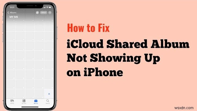 iPhoneの共有アルバムが表示されない問題を修正する:6つの簡単な解決策 