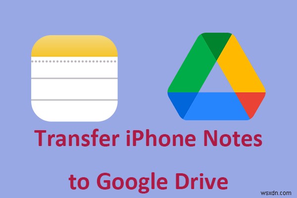 簡単ガイド:iPhone のメモを Google ドライブに安全に転送する 