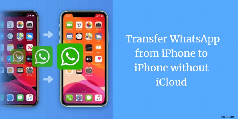 iCloud を使用せずに iPhone 間で WhatsApp を転送する:ステップバイステップガイド