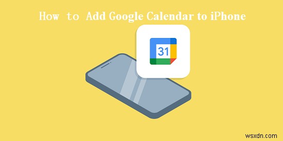 iPhone 14 または 15 に Google カレンダーを追加する方法:完全なステップバイステップガイド 