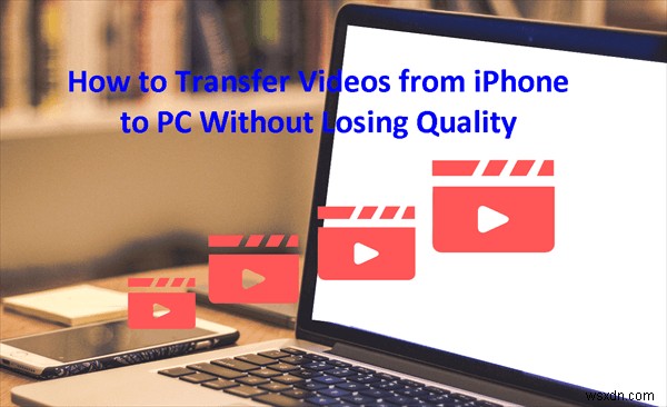 iPhone から PC へのシームレスなビデオ転送:最高品質を維持 