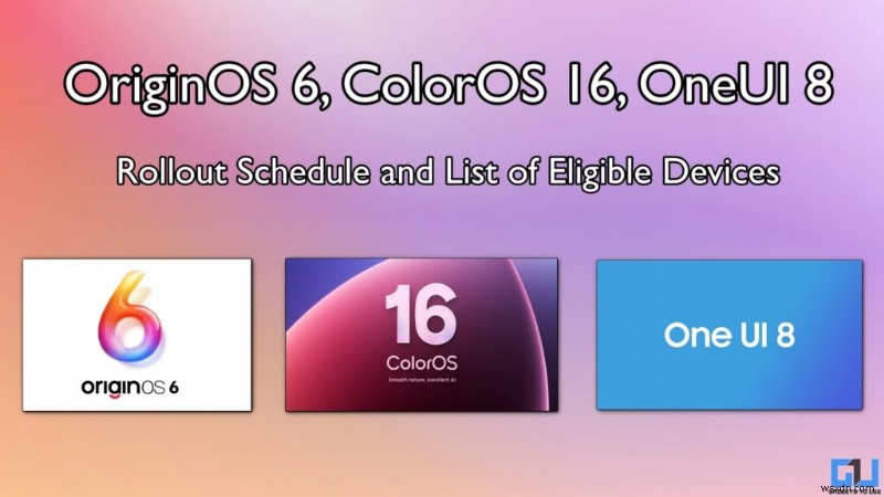 OriginOS 6、ColorOS 16、OneUI 8 のリリース日とデバイスリスト – 知っておくべきことすべて 