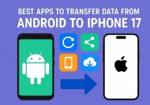 Android から iPhone 17 へのシームレスなデータ転送のためのトップ 5 アプリ 