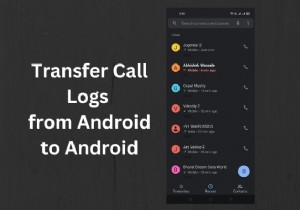 Android端末間で通話履歴を転送する3つの確実な方法