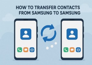 Samsung 携帯電話間で連絡先を転送する:7 つのシンプルで信頼性の高い方法 