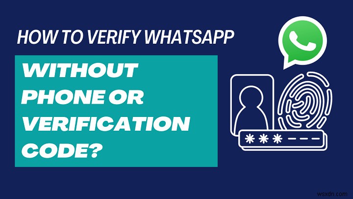 コードを使わずに WhatsApp アカウントを認証する 6 つの実証済みの方法 