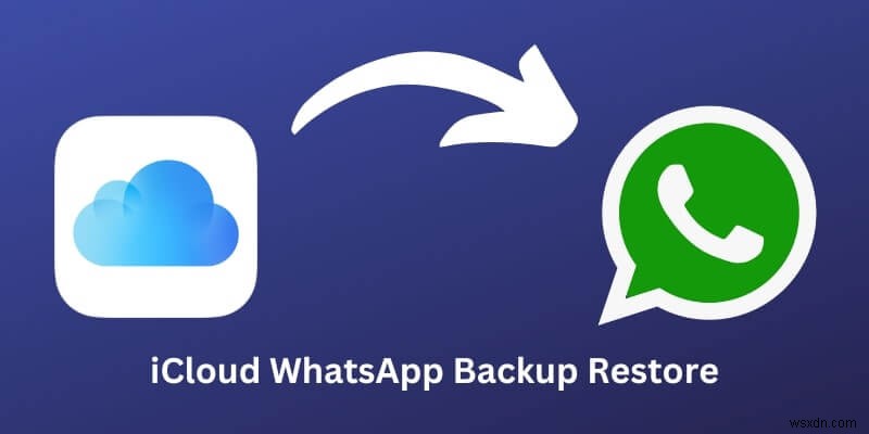 iCloud から WhatsApp を復元:100% 信頼できる修正とヒント