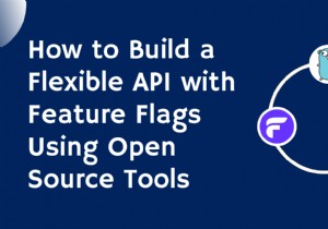 オープンソース ツールを使用して機能フラグを備えたスケーラブルな API を構築する 