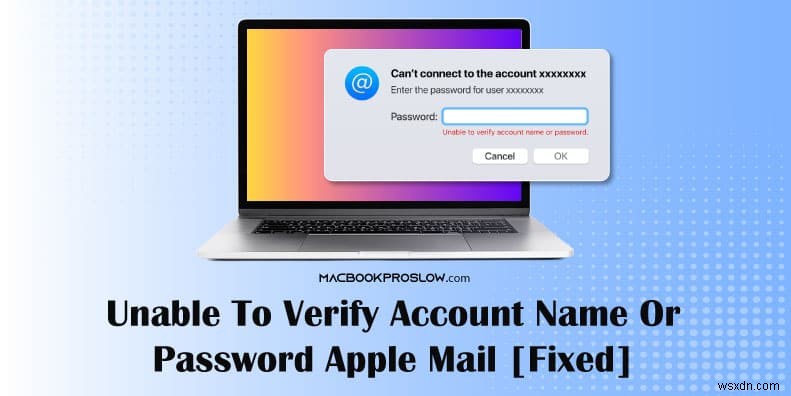 Apple Mail ログイン:アカウント名またはパスワードの検証の問題を解決する 
