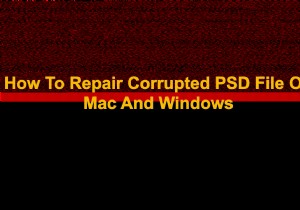 破損した Photoshop (PSD) ファイルを診断および修復するためのステップバイステップ ガイド 