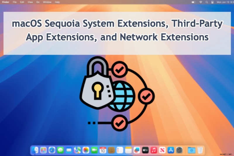 macOS Sequoia:システムおよびネットワーク拡張機能の包括的なガイド