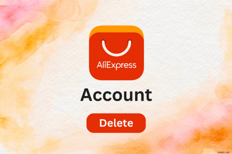 AliExpress アカウントを安全に削除するためのステップバイステップガイド 