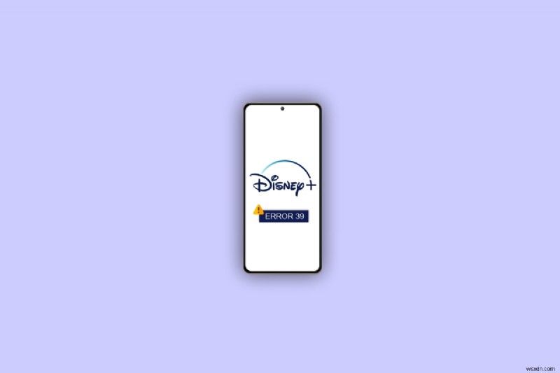 Android で Disney+ エラー コード 39 をすばやく解決する方法 – 7 つの実証済みの修正 
