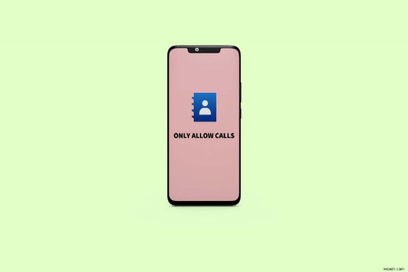 Android で連絡先からの通話のみを許可 – 簡単なステップバイステップ ガイド