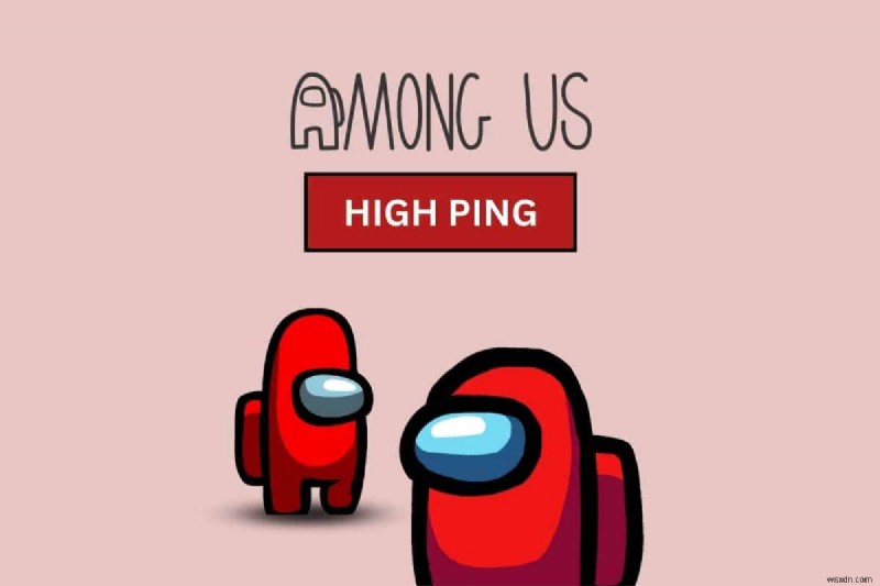 Android 上の Among Us での高い Ping に対する 8 つの実証済みの修正 