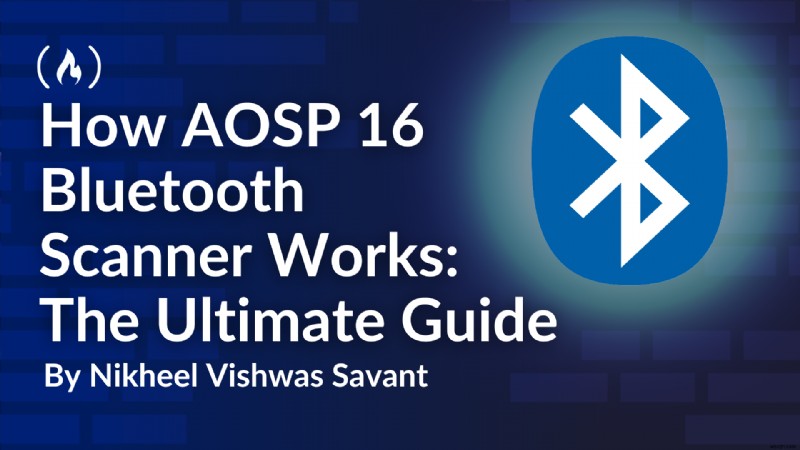 AOSP 16 Bluetooth スキャナの説明:完全な技術ガイド 