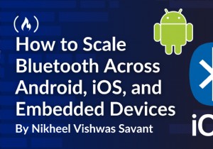 Bluetooth のスケーリング:Android、iOS、組み込みシステムにわたるシームレスな接続 
